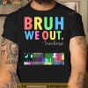 Bruh We Out Teachers Summer Last Day Of School Shirt