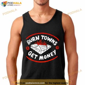 Burn Towns Get Money Shirt
