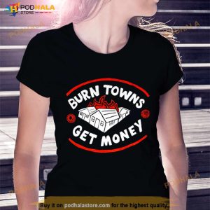 Burn Towns Get Money Shirt 2