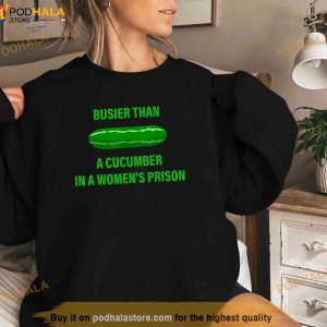 Busier Than A Cucumber In A Womens Prison Trending Shirt 2
