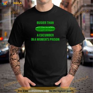 Busier Than A Cucumber In A Womens Prison Trending Shirt 3