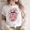 But If You Try Sometimes You Can’t Always Get What You Want Shirt