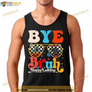 Bye Bruh Teacher Happy Last Day Of School Hello Summer Shirt