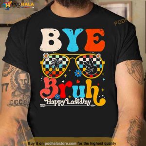 Bye Bruh Teacher Happy Last Day Of School Hello Summer Shirt 2