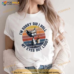 Cat I'm Sorry Did I Roll My Eyes Out Loud Vintage Shirt 3