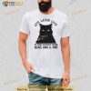 Cat Live Laugh Love If That Doesn’T Work Load Aim And Fire Shirt