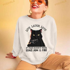 Cat Live Laugh Love If That Doesn't Work Load Aim And Fire Shirt 3