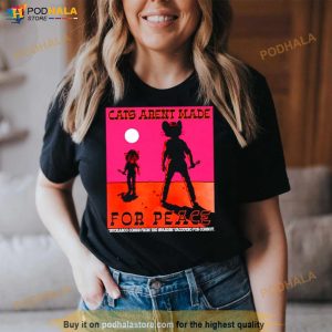 Cats Aren’t Made For Peace Shirt