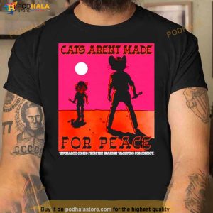 Cats Aren't Made For Peace Shirt 3