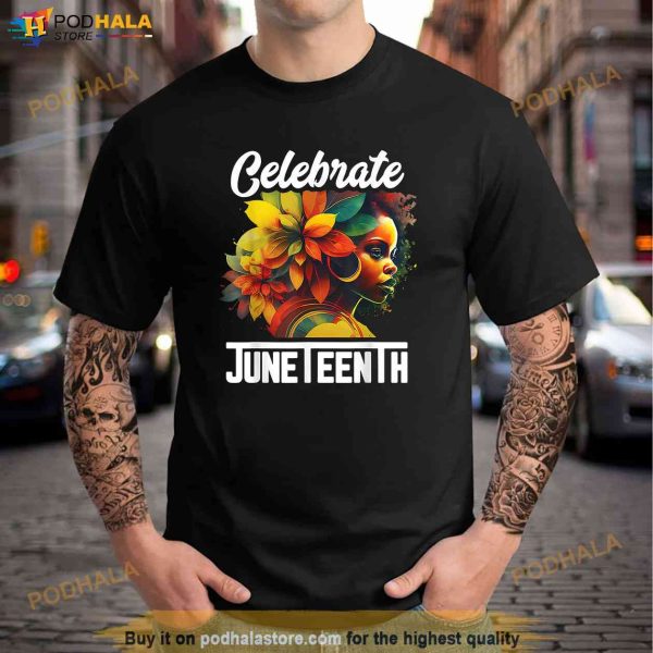 Celebrate Juneteenth Shirt Women African Black History Month Shirt