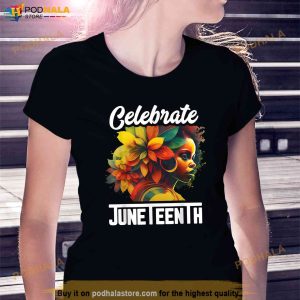 Celebrate Juneteenth Shirt Women African Black History Month Shirt 2