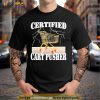 Certified Cart Pusher Shirt