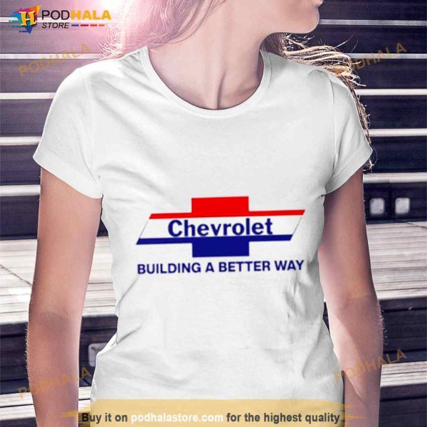 Chevrolet building a better way Shirt