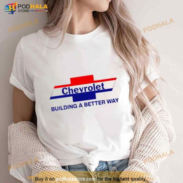 Chevrolet building a better way Shirt