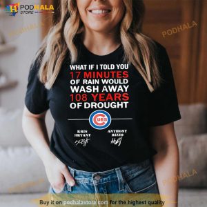Chicago Cubs What If I Told You 17 Minutes Of Rain Would Wash Away 108 Shirt 2