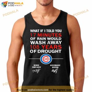 Chicago Cubs What If I Told You 17 Minutes Of Rain Would Wash Away 108 Shirt 3