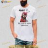 Chicken Admit it Life Would Be Boring Without Me Shirt