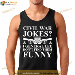 Civil War Jokes I General Lee Don't Find Them Funny Shirt 3