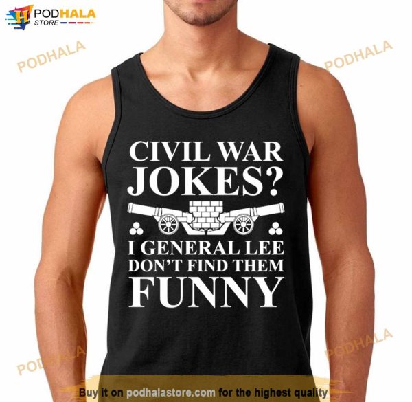 Civil War Jokes I General Lee Don’t Find Them Funny Shirt
