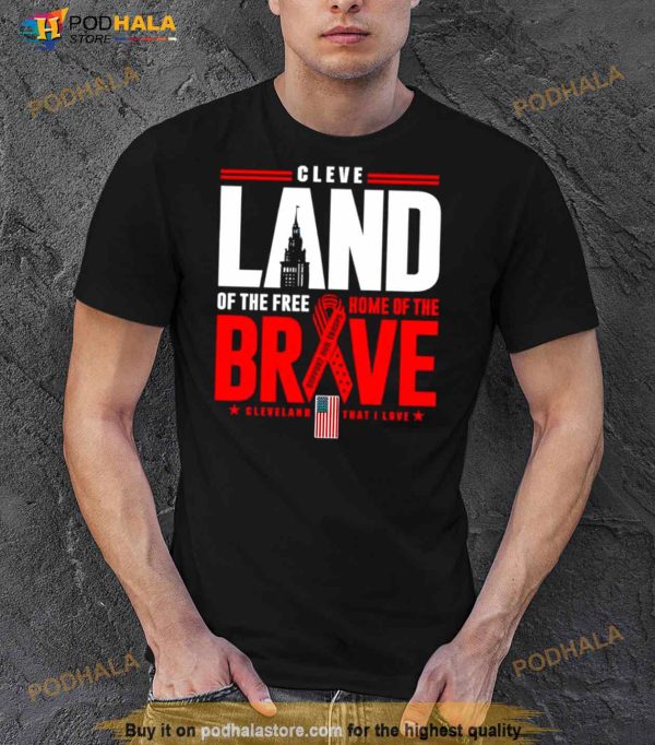 Cleve Land Of The Free Home Of The Brave Shirt
