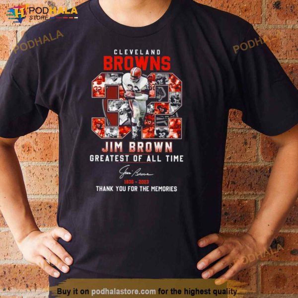 Cleveland Browns 32 Jim Brown Greatest Of All Time 1936 2023 Thank You For The Memories Signature Shirt