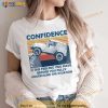 Confidence Is The Feeling You Have Before You Fully Understand The Situation Vintage Shirt