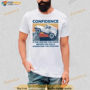 Confidence Is The Feeling You Have Before You Fully Understand The Situation Vintage Shirt 2