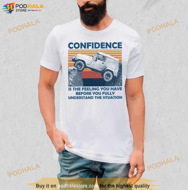 Confidence Is The Feeling You Have Before You Fully Understand The Situation Vintage Shirt