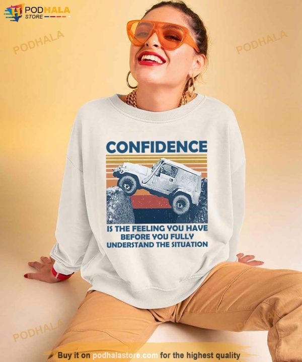 Confidence Is The Feeling You Have Before You Fully Understand The Situation Vintage Shirt