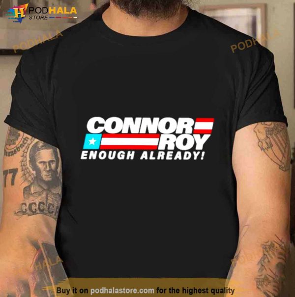 Conheads Connor Roy Enough Already Shirt