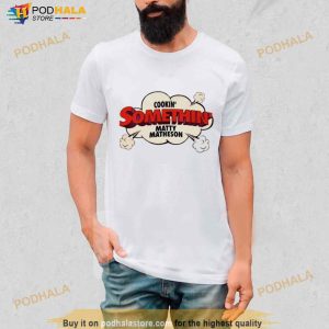 Cookin’ Somethin’ Matty Matheson Shirt