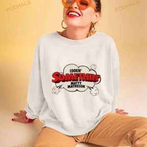Cookin' Somethin' Matty Matheson Shirt 2
