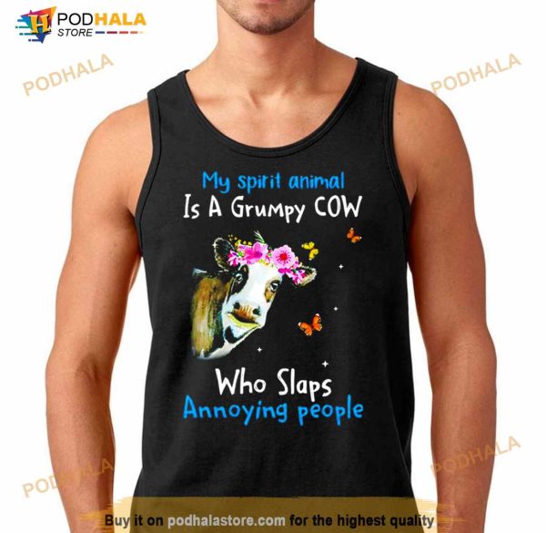 Cow My Spirit Animal Is A Grumpy Cow Who Slaps Annoying People T Shirt