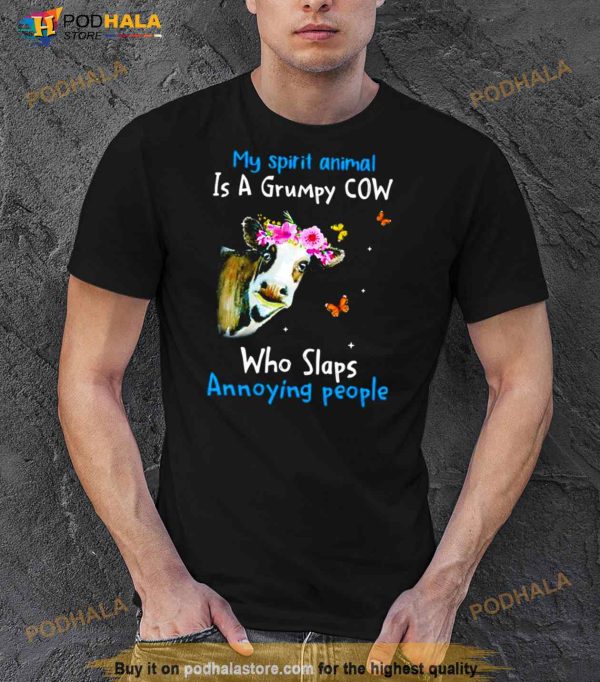 Cow My Spirit Animal Is A Grumpy Cow Who Slaps Annoying People T Shirt
