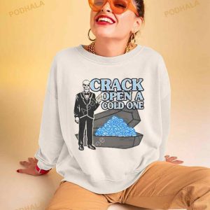 Crack Open A Cold One Shirt 2