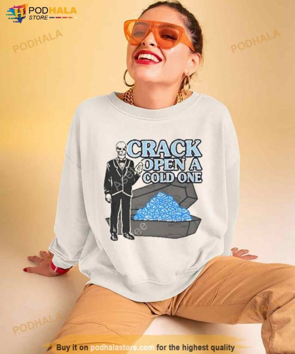 Crack Open A Cold One Shirt
