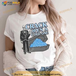 Crack Open A Cold One Shirt 3
