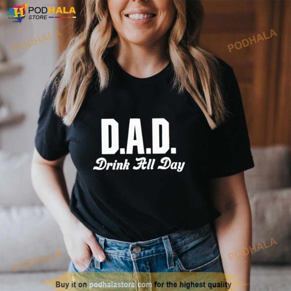 Dad Drink All Day Shirt