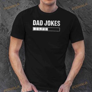 Dad Joke Loading 2023 Funny Fathers Day Daddy Men Shirt, Great Father's Day Gifts
