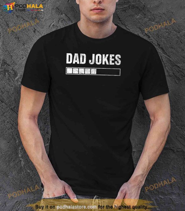 Dad Joke Loading 2023 Funny Fathers Day Daddy Men Shirt, Great Father’s Day Gifts