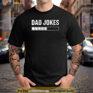 Dad Joke Loading 2023 Funny Fathers Day Daddy Men Shirt Great Fathers Day Gifts 3