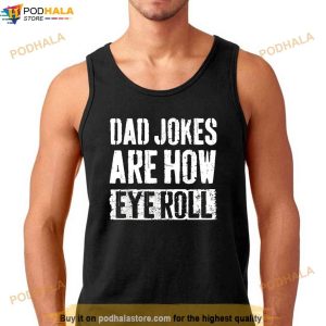 Dad Jokes Are How Eye Roll Funny Dad Gift Daddy Pun Joke Shirt Fathers Day Gift 2
