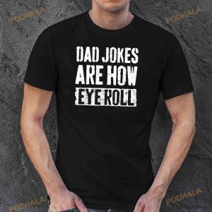 Dad Jokes Are How Eye Roll Funny Dad Gift Daddy Pun Joke Shirt Fathers Day Gift 3