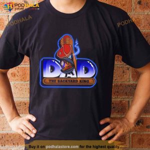 Dad The Backyard King Shirt 2