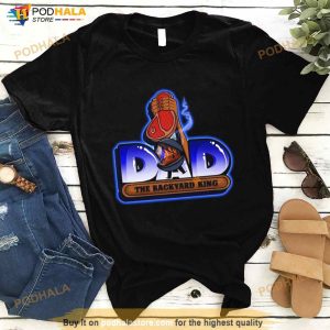 Dad The Backyard King Shirt 3