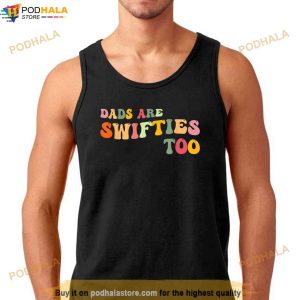 Dads Are Swifties Too Funny Fathers Day Shirt