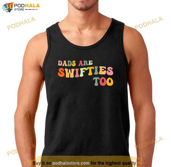 Dads Are Swifties Too Funny Fathers Day Shirt
