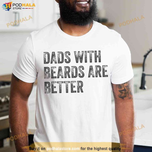 Dads with Beards are Better Unisex Shirt, Fathers Day Gift