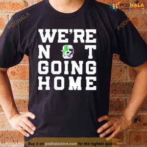 Dallas Stars we’re not going home Shirt
