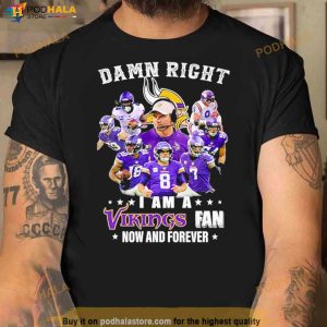 Damn right I am A Minnesota Vikings Fan Now and forever signatures shirt -  Bring Your Ideas, Thoughts And Imaginations Into Reality Today